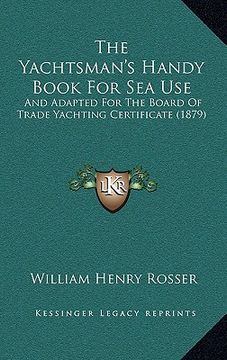 portada the yachtsman's handy book for sea use: and adapted for the board of trade yachting certificate (1879) (in English)