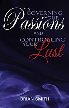 portada Governing Your Passions and Controlling Your Lust (en Inglés)