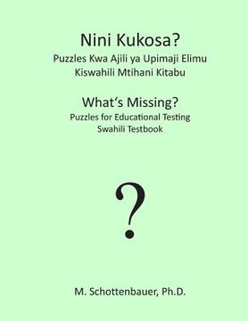 Nini Kukosa? Puzzles Kwa Ajili YA Upimaji Elimu: Kiswahili Mtihani Kitabu (en Swahili)