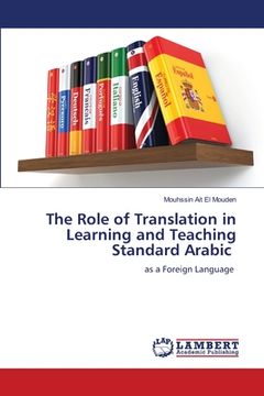 portada The Role of Translation in Learning and Teaching Standard Arabic (en Inglés)