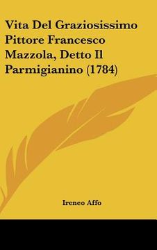 portada vita del graziosissimo pittore francesco mazzola, detto il parmigianino (1784) (en Inglés)