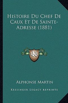 portada Histoire Du Chef De Caux Et De Sainte-Adresse (1881) (en Francés)