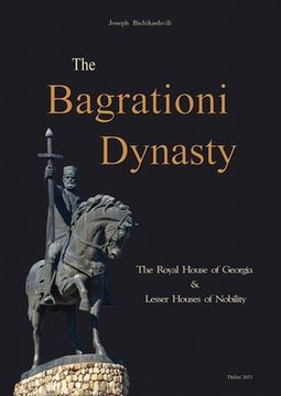 portada The Bagrationi Dynasty: The Royal House of Georgia & Lesser Houses of Nobility (en Inglés)