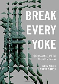 portada Break Every Yoke: Religion, Justice, and the Abolition of Prisons (en Inglés)