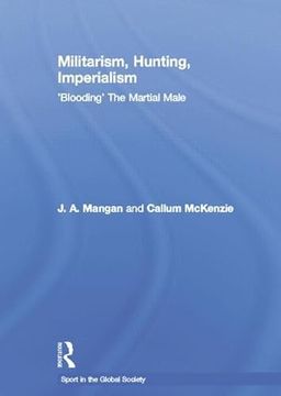 portada Militarism, Hunting, Imperialism: 'Blooding' the Martial Male (en Inglés)