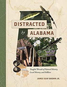 portada Distracted by Alabama: Tangled Threads of Natural History, Local History, and Folklore (en Inglés)