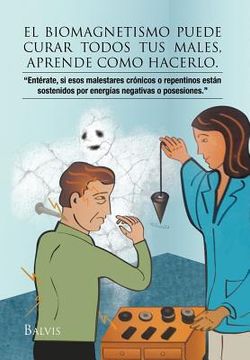 portada El Biomagnetismo Puede Curar Todos tus Males, Aprende Como Hacerlo. (in Spanish)