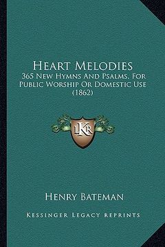 portada heart melodies: 365 new hymns and psalms, for public worship or domestic use (1862) (in English)
