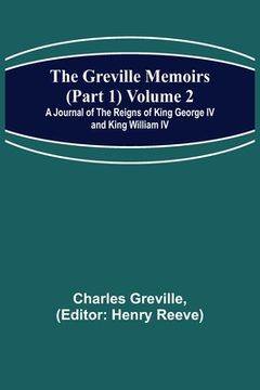 portada The Greville Memoirs (Part 1) Volume 2; A Journal of the Reigns of King George IV and King William IV (en Inglés)