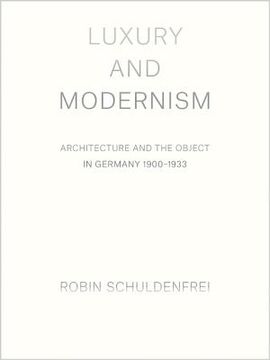 portada Luxury and Modernism: Architecture and the Object in Germany 1900-1933 (en Inglés)