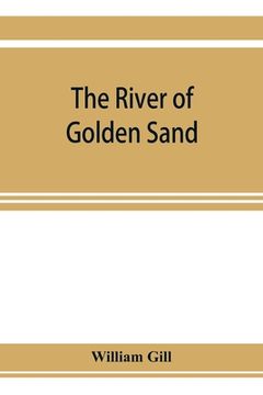 portada The river of golden sand: being the narrative of a journey through China and eastern Tibet to Burmah (en Inglés)