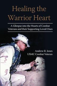 portada Healing the Warrior Heart: A Glimpse into the Hearts of Combat Veterans and their Supporing Loved Ones (in English)