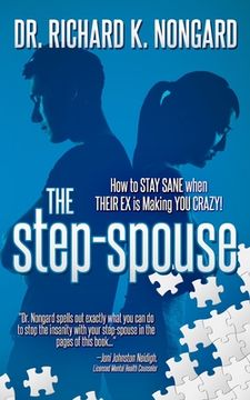 portada The Step-Spouse: How to STAY SANE when THEIR EX is Making YOU CRAZY! (in English)