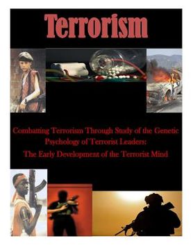 portada Combatting Terrorism Through Study of the Genetic Psychology of Terrorist Leaders: The Early Development of the Terrorist Mind (in English)
