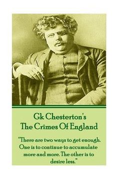 portada GK Chesteron's The Crimes Of England: "There are two ways to get enough. One is to continue to accumulate more and more. The other is to desire less."