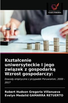 portada Ksztalcenie uniwersyteckie I jego związek z gospodarką Wzrost gospodarczy (en Polaco)