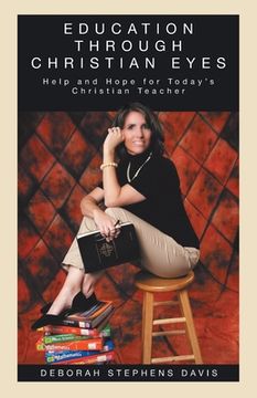 portada Education Through Christian Eyes: Help and Hope for Today's Christian Teacher (in English)