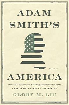 portada Adam Smith’S America: How a Scottish Philosopher Became an Icon of American Capitalism 