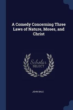 portada A Comedy Concerning Three Laws of Nature, Moses, and Christ (en Inglés)