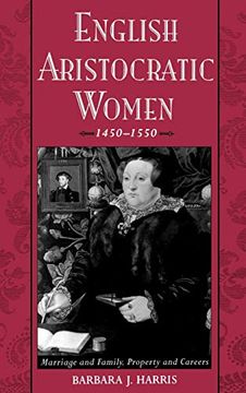 portada English Aristocratic Women, 1450-1550: Marriage and Family, Property and Careers 