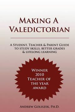 portada Making a Valedictorian: A Student,Teacher and Parent Guide to Study Skills, Better Grades & Lifelong Learning (in English)