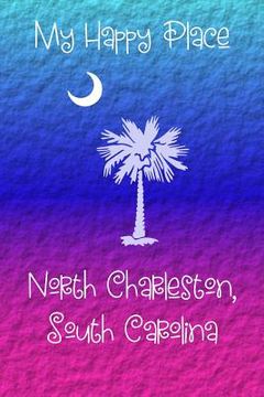 portada My Happy Place: North Charleston (en Inglés)