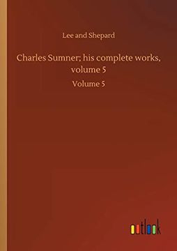 portada Charles Sumner; His Complete Works, Volume 5: Volume 5: