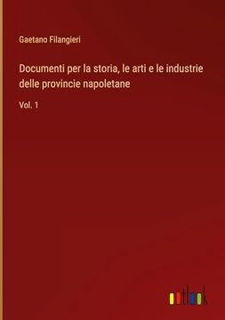portada Documenti per la Storia, le Arti e le Industrie Delle Provincie Napoletane: Vol. 1 (in Italian)