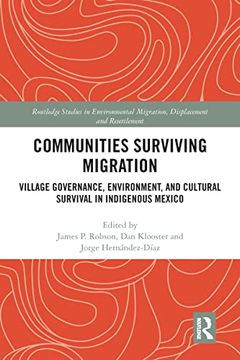 portada Communities Surviving Migration: Village Governance, Environment and Cultural Survival in Indigenous Mexico (Routledge Studies in Environmental Migration, Displacement and Resettlement) (en Inglés)