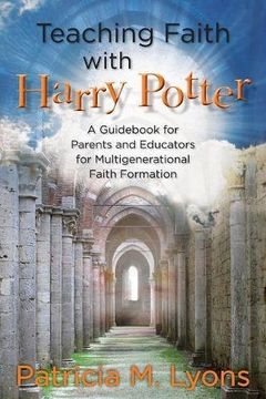 portada Teaching Faith with Harry Potter: A Guid for Parents and Educators for Multigenerational Faith Formation