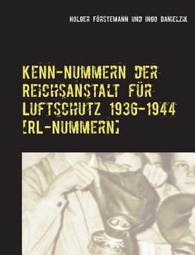 portada Kenn-Nummern der Reichsanstalt für Luftschutz 1936-1944 [RL-Nummern] (en Alemán)