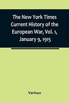 portada The New York Times Current History of the European War, Vol. 1, January 9, 1915; What Americans Say to Europe 