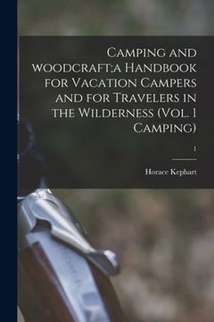 portada Camping and Woodcraft;a Handbook for Vacation Campers and for Travelers in the Wilderness (Vol. 1 Camping); 1