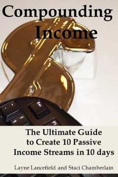 portada Compounding Income: The Ultimate Guide to Create 10 Passive Income Streams in 10 days (en Inglés)
