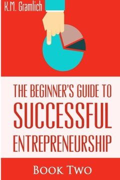 portada The Beginner's Guide to Successful Entrepreneurship: How to be an Effective Leader.: Smart Money Management and Developing Your Internal Intelligent Team (Book 2 of 3)