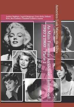 portada As Mais Famosas Atrizes de Hollywood: 1940 a 1960 - Parte 1: Audrey Hepburn, Ingrid Bergman, Grace Kely, Debora Kerr, Ava Gardner, Claudette Colbert e (en Portugués)