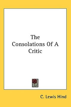 portada the consolations of a critic (en Inglés)