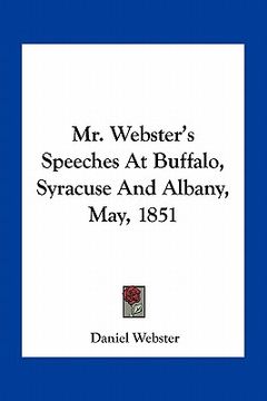 portada mr. webster's speeches at buffalo, syracuse and albany, may, 1851 (en Inglés)