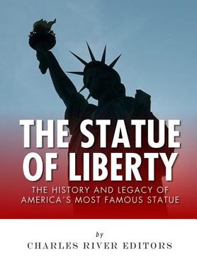 portada The Statue of Liberty: The History and Legacy of America's Most Famous Statue