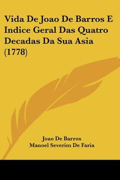 portada vida de joao de barros e indice geral das quatro decadas da sua asia (1778)