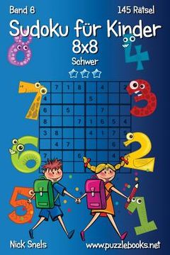 portada Sudoku für Kinder 8x8 - Schwer - Band 6 - 145 Rätsel (en Alemán)