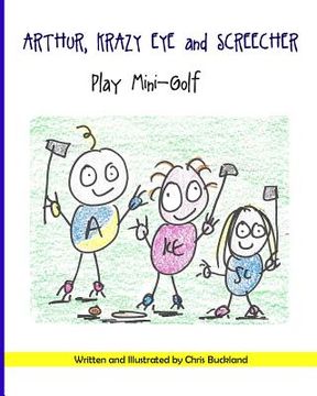 portada Arthur, Krazy Eye and Screecher play Mini-Golf: A Krazy Eye Story (en Inglés)