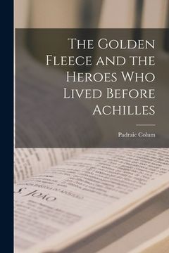 portada The Golden Fleece and the Heroes Who Lived Before Achilles