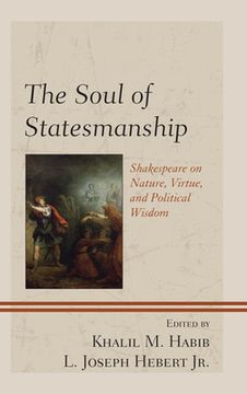 portada The Soul of Statesmanship: Shakespeare on Nature, Virtue, and Political Wisdom (en Inglés)