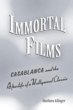 portada Immortal Films: "Casablanca" and the Afterlife of a Hollywood Classic (en Inglés)