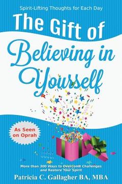 portada The Gift of Believing in Yourself - Spirit Lifting Thoughts for Each Day: More Than 300 Ways to Overcome Challenges, Improve Relationships, Tap Into Y (in English)