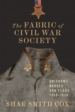 portada The Fabric of Civil War Society: Uniforms, Badges, and Flags, 1859-1939 (en Inglés)