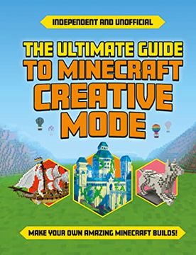 portada Ultimate Guide to Minecraft Creative Mode (Independent & Unofficial) (Minecraft Guides) (in English)