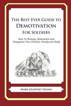 portada The Best Ever Guide to Demotivation for Soldiers: How To Dismay, Dishearten and Disappoint Your Friends, Family and Staff