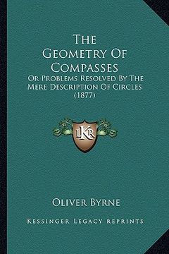 portada the geometry of compasses: or problems resolved by the mere description of circles (1877) (en Inglés)